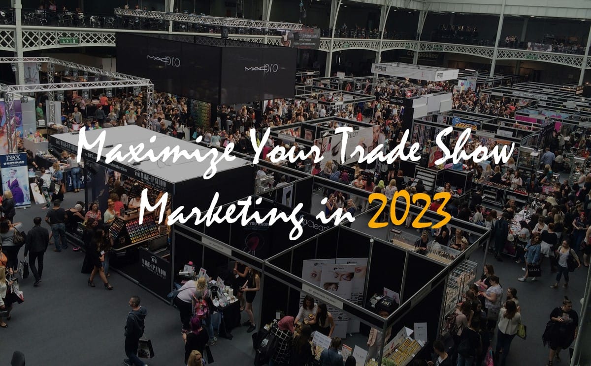 Maximize Your Trade Show Marketing in 2023