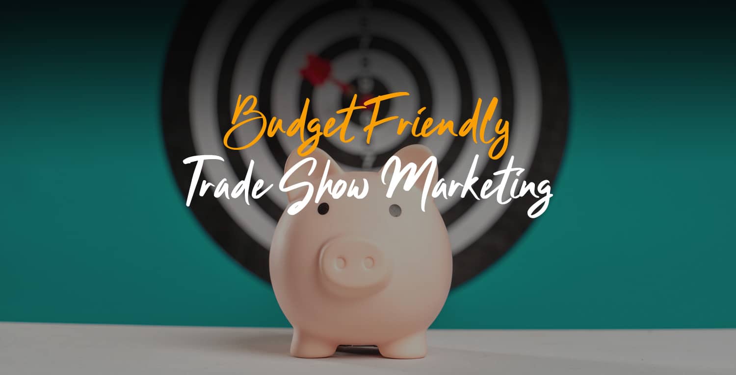 Budget Friendly Trade Show Marketing Tips